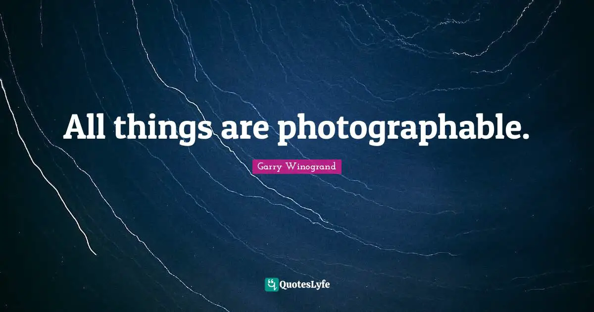 All things are photographable.