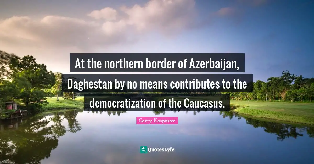 At the northern border of Azerbaijan, Daghestan by no means contributes to the democratization of the Caucasus.