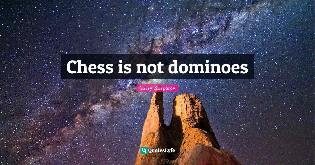 Chess is not dominoes