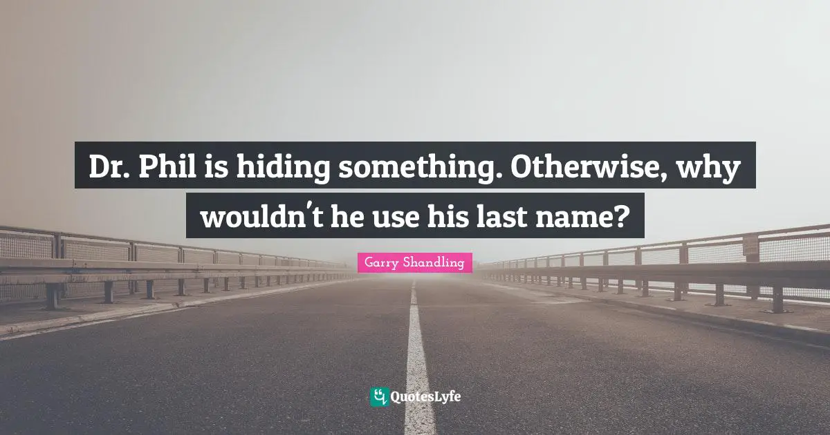 Dr. Phil is hiding something. Otherwise, why wouldn't he use his last name?