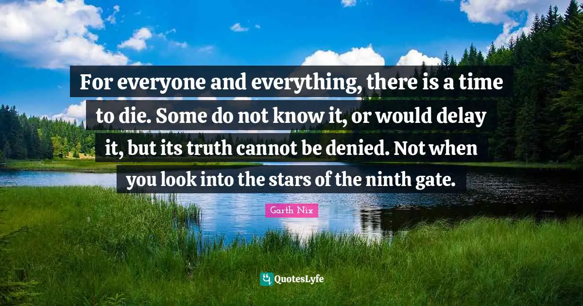 For everyone and everything, there is a time to die. Some do not know it, or would delay it, but its truth cannot be denied. Not when you look into the stars of the ninth gate.