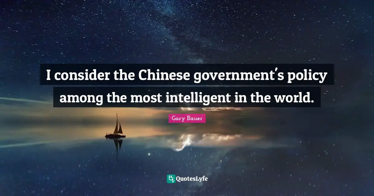 Feminist Quotes: "I consider the Chinese government's policy among the most intelligent in the world."