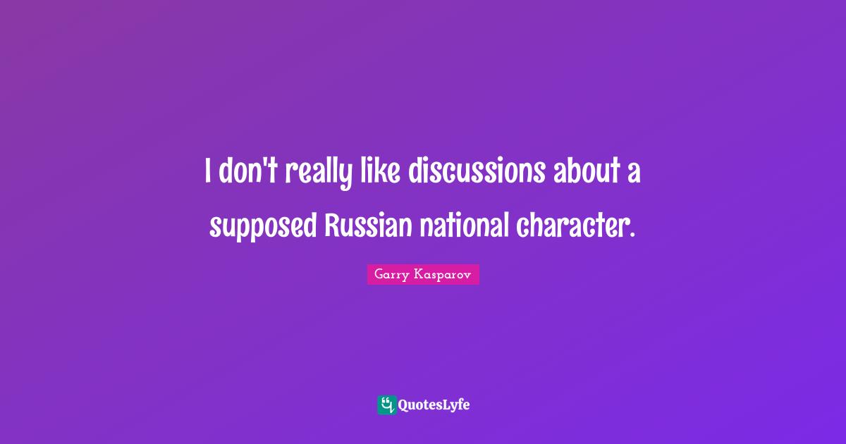 I don't really like discussions about a supposed Russian national character.