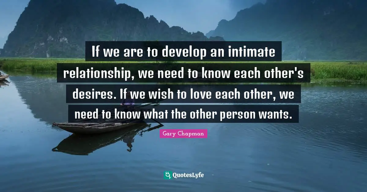 If we are to develop an intimate relationship, we need to know each other's desires. If we wish to love each other, we need to know what the other person wants.