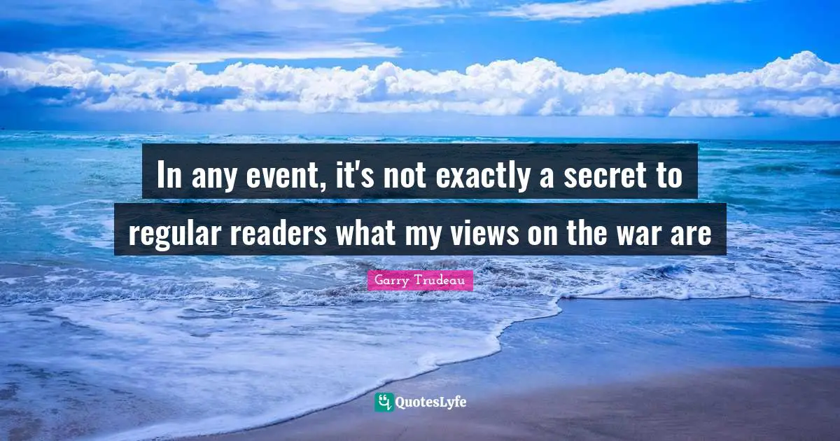 In any event, it's not exactly a secret to regular readers what my views on the war are