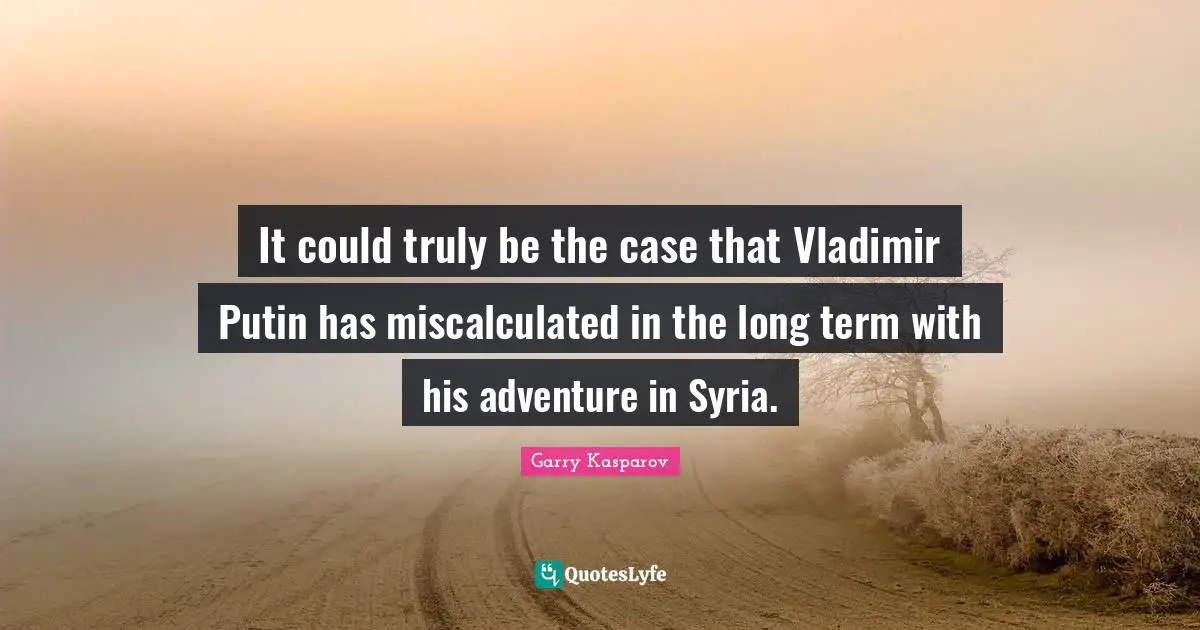 It could truly be the case that Vladimir Putin has miscalculated in the long term with his adventure in Syria.