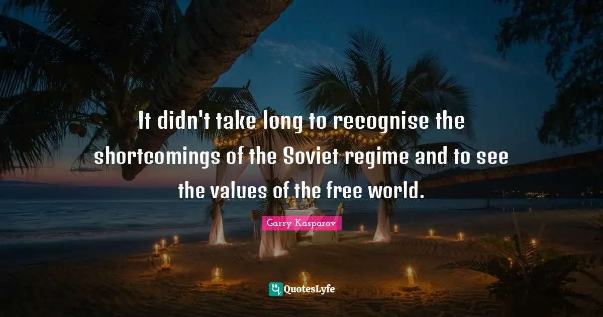 It didn't take long to recognise the shortcomings of the Soviet regime and to see the values of the free world.