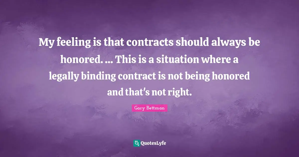 My feeling is that contracts should always be honored. ... This is a situation where a legally binding contract is not being honored and that's not right.