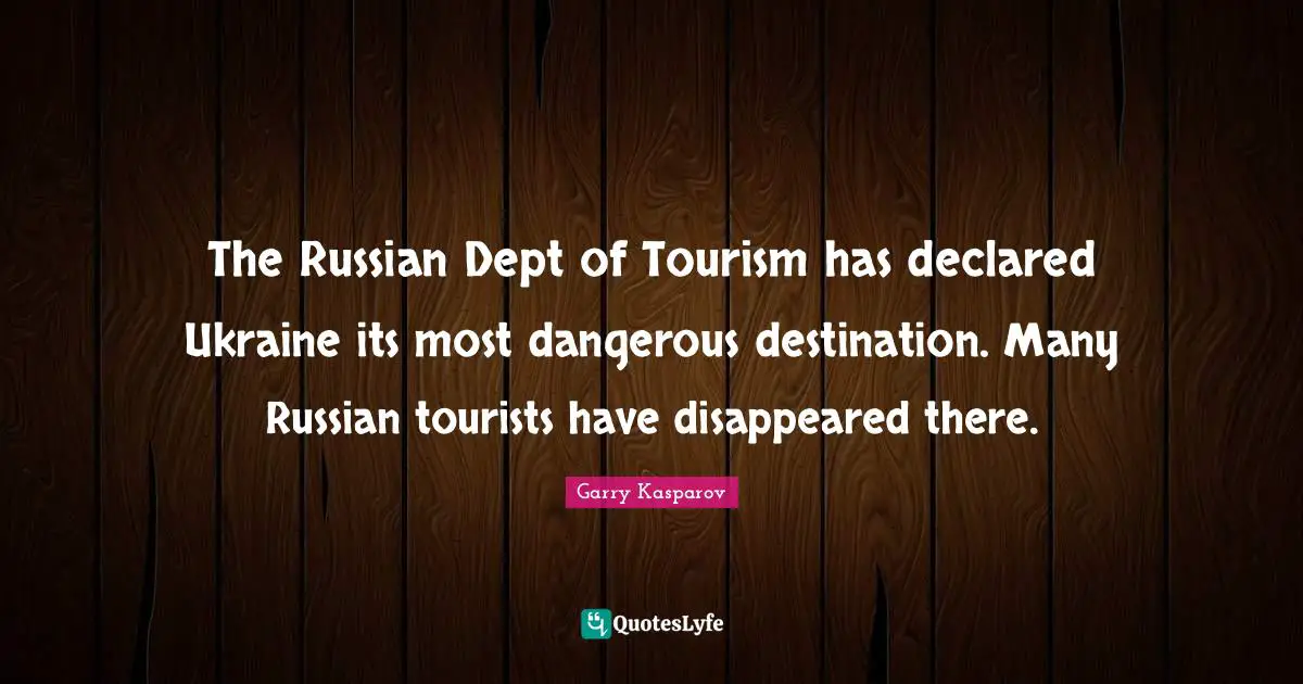The Russian Dept of Tourism has declared Ukraine its most dangerous destination. Many Russian tourists have disappeared there.