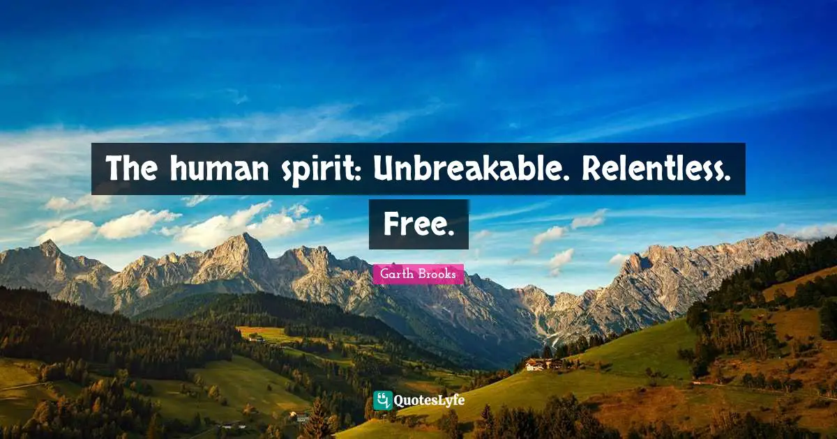 The human spirit: Unbreakable. Relentless. Free.