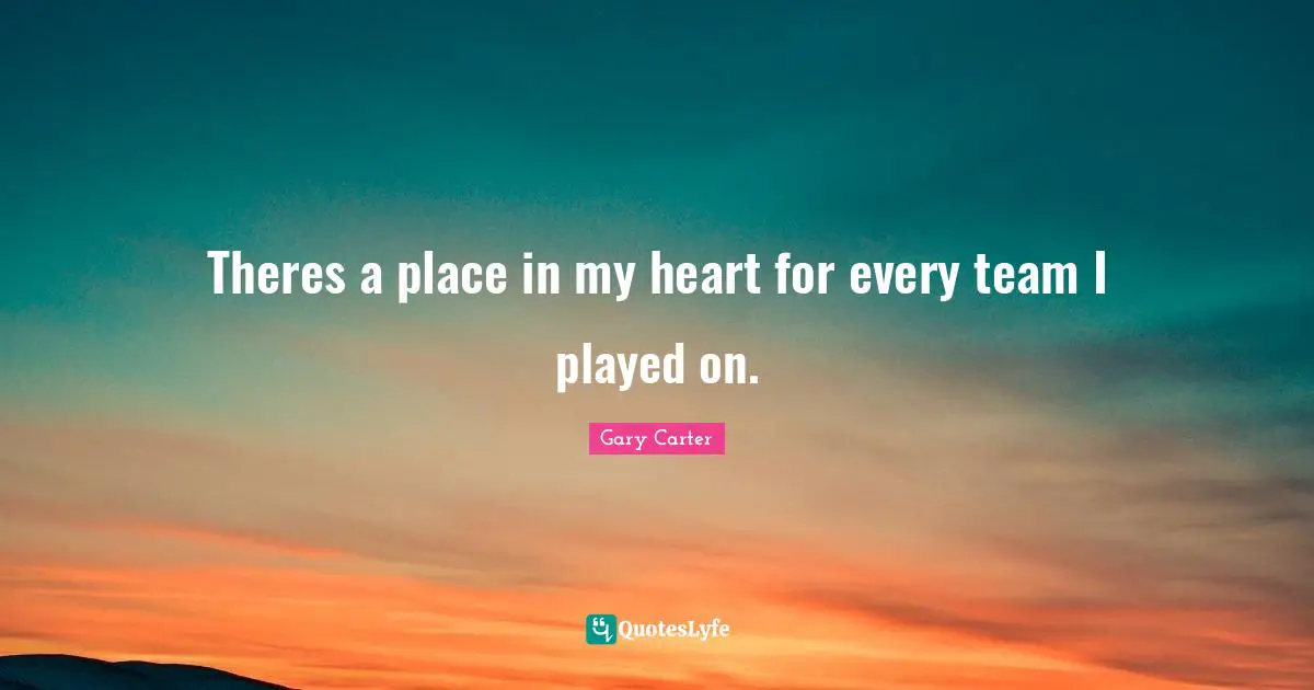 Theres a place in my heart for every team I played on.