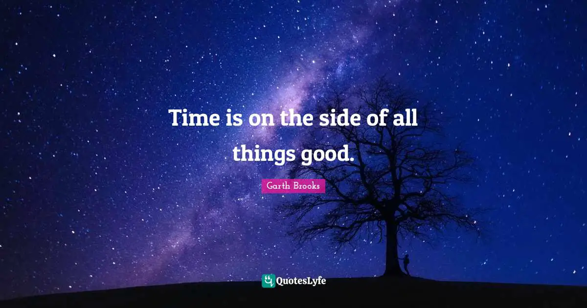 Time is on the side of all things good.