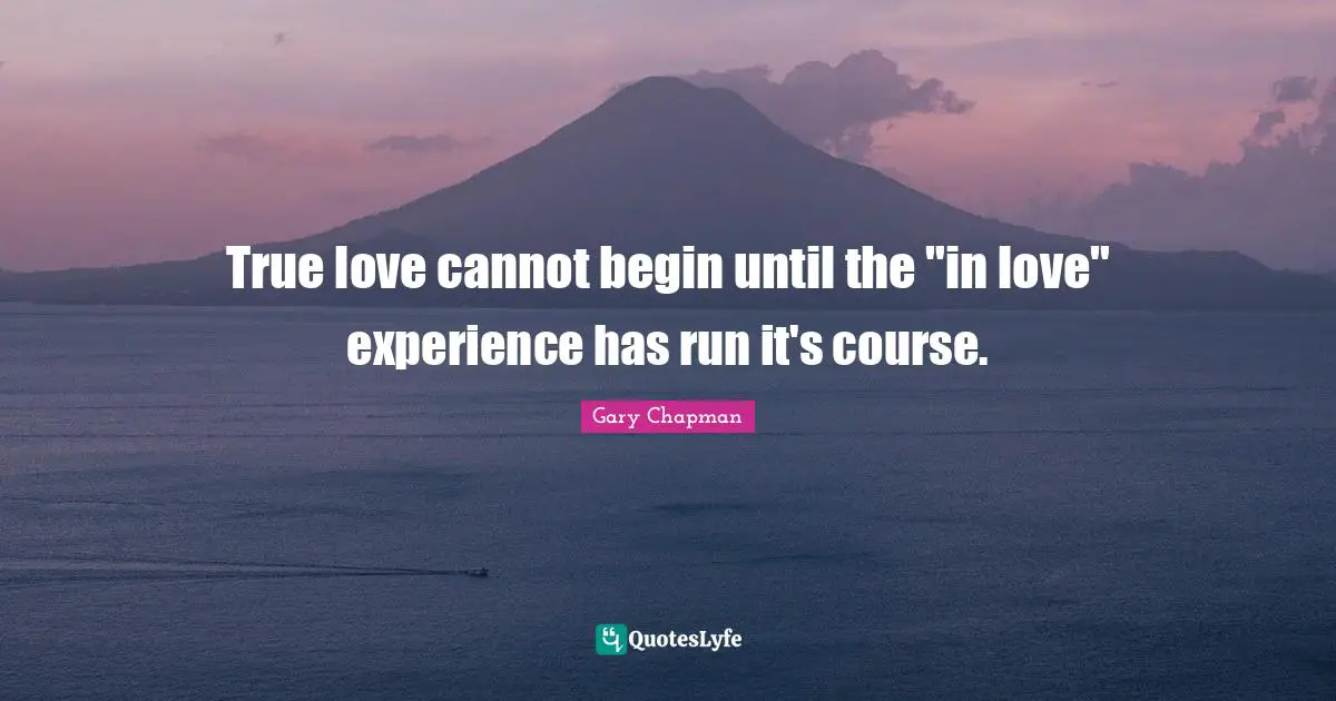 True love cannot begin until the "in love" experience has run it's course.