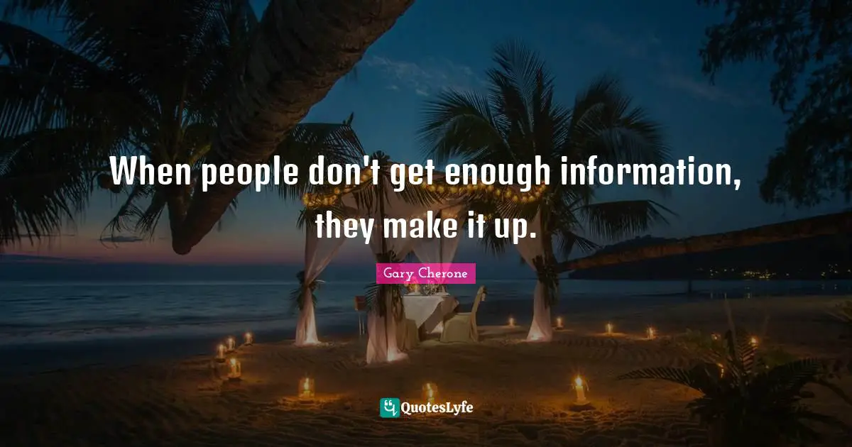 Gary Cherone Quotes: "When people don't get enough information, they make it up."