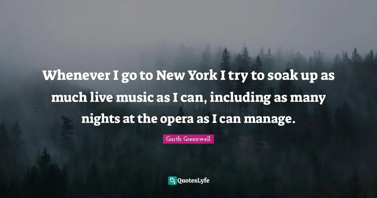 Whenever I go to New York I try to soak up as much live music as I can, including as many nights at the opera as I can manage.