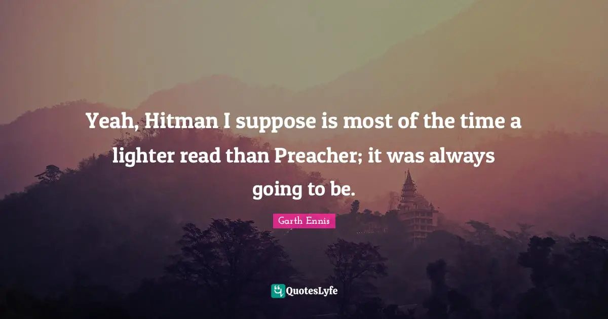 Hitman Quotes: "Yeah, Hitman I suppose is most of the time a lighter read than Preacher; it was always going to be."