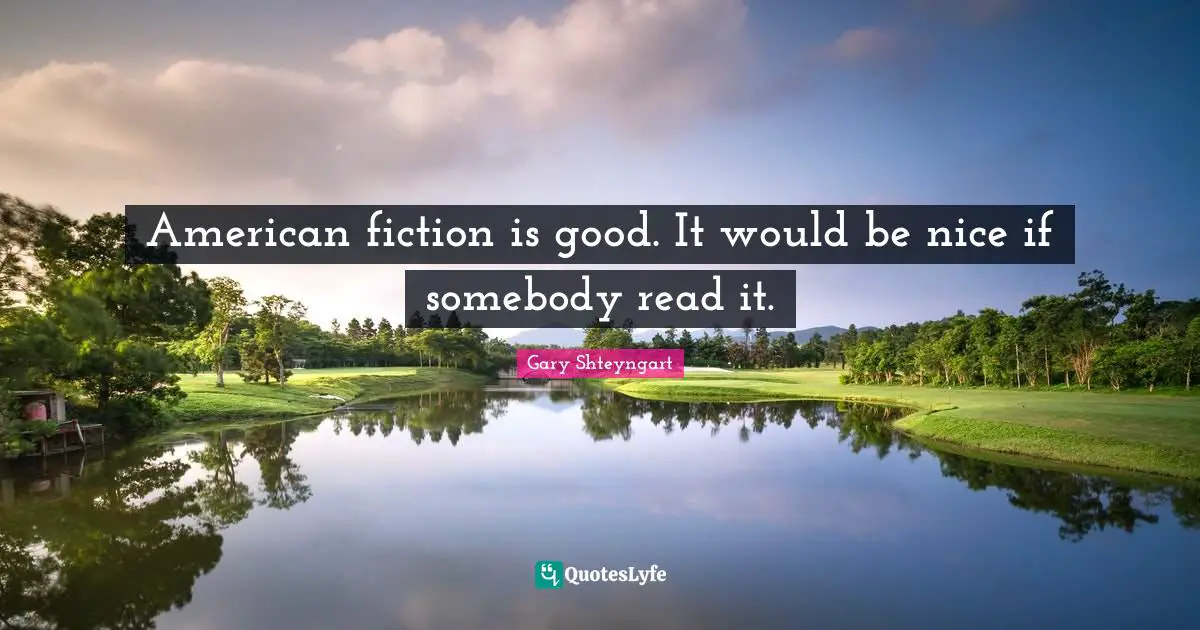 American fiction is good. It would be nice if somebody read it.
