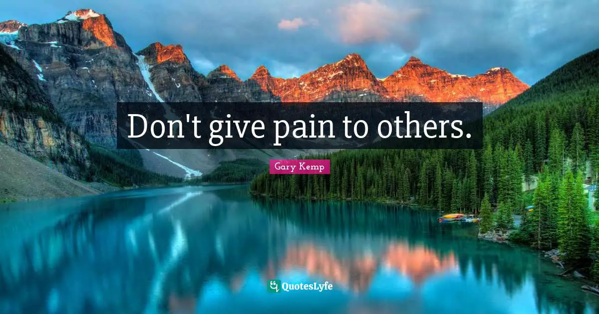 Don't give pain to others.