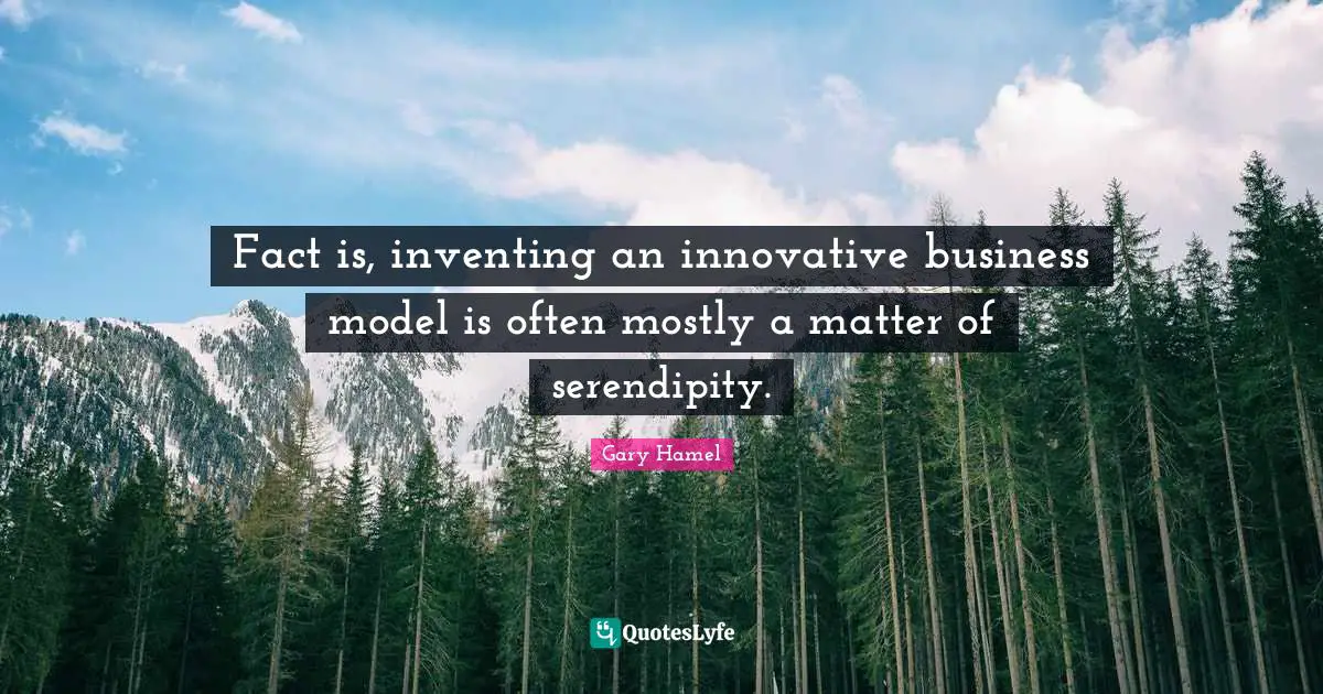 Fact is, inventing an innovative business model is often mostly a matter of serendipity.