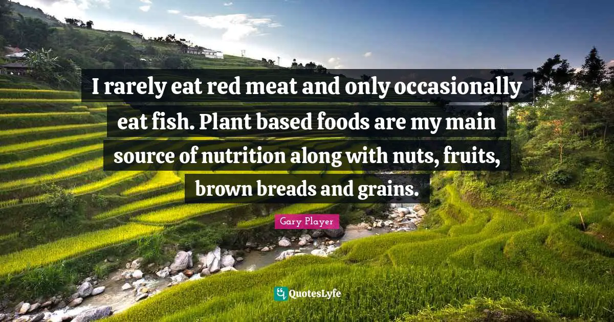 I rarely eat red meat and only occasionally eat fish. Plant based foods are my main source of nutrition along with nuts, fruits, brown breads and grains.
