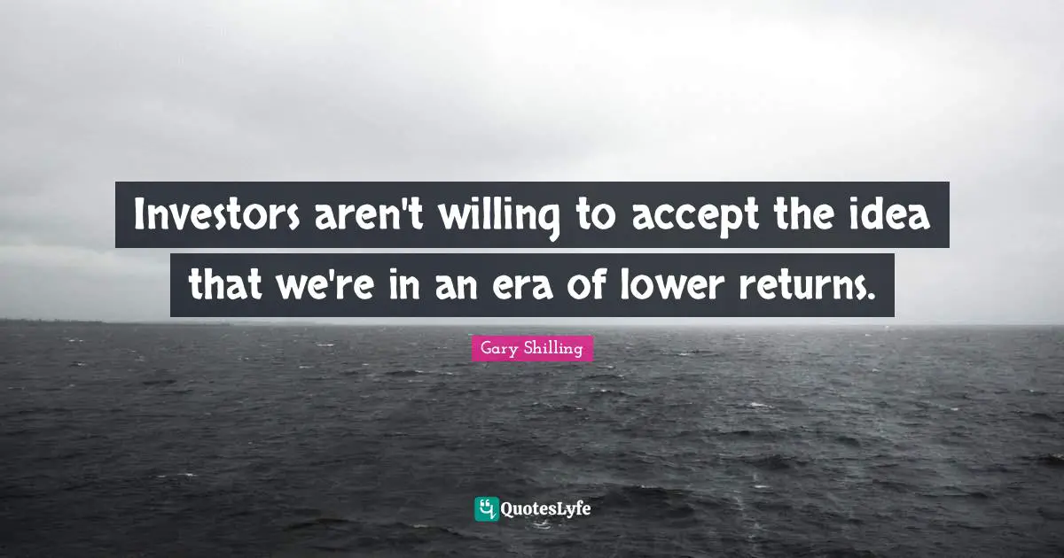 Investors aren't willing to accept the idea that we're in an era of lower returns.