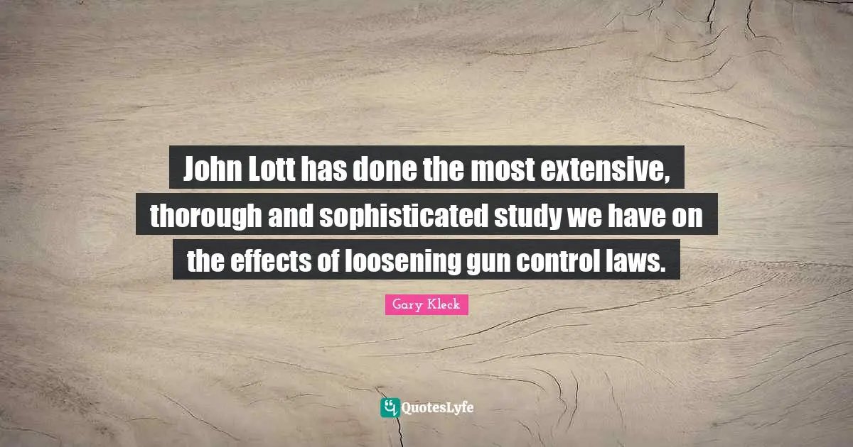 John Lott has done the most extensive, thorough and sophisticated study we have on the effects of loosening gun control laws.