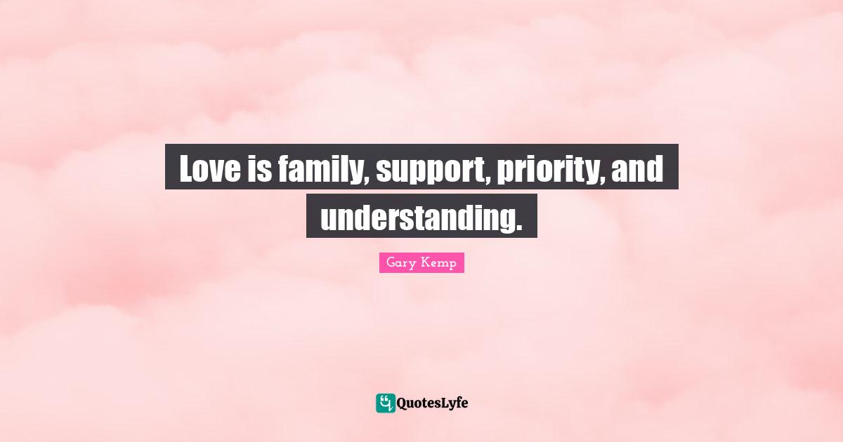 Love is family, support, priority, and understanding.