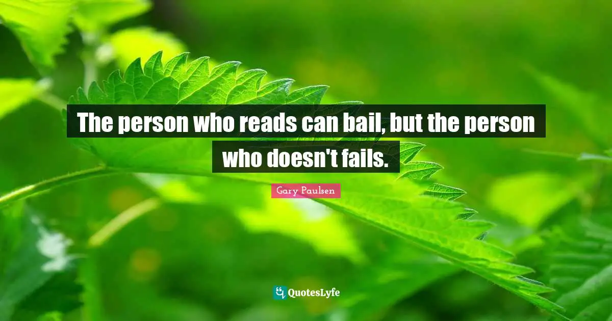 The person who reads can bail, but the person who doesn't fails.