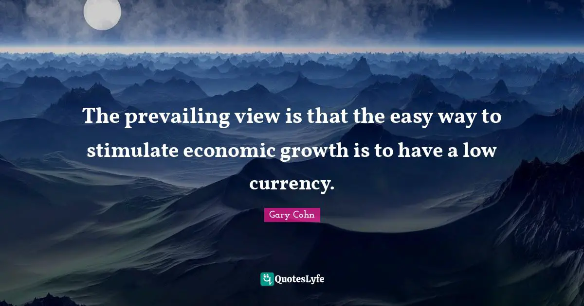 The prevailing view is that the easy way to stimulate economic growth is to have a low currency.