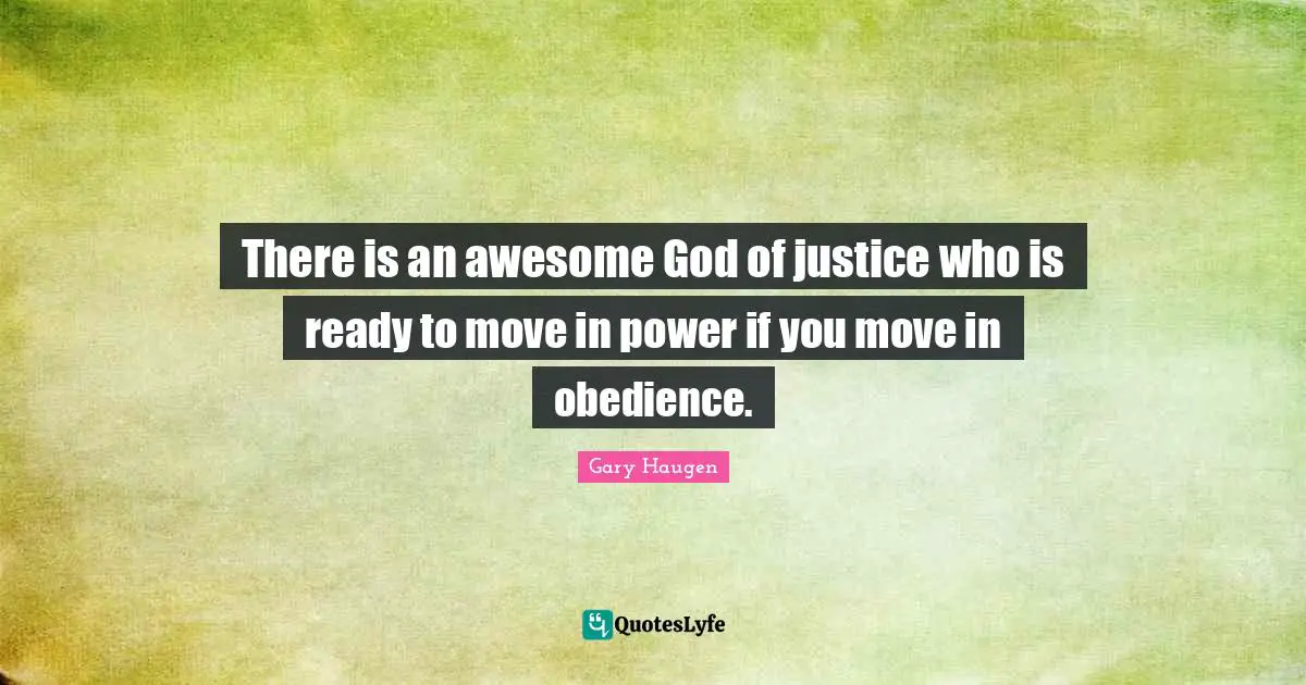 There is an awesome God of justice who is ready to move in power if you move in obedience.