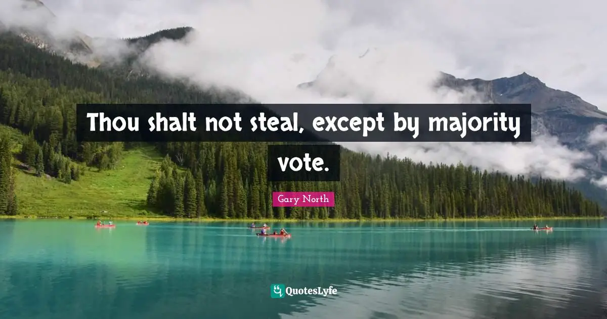 Thou shalt not steal, except by majority vote.