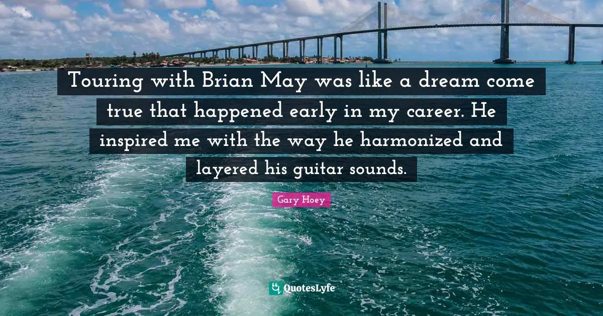 Touring with Brian May was like a dream come true that happened early in my career. He inspired me with the way he harmonized and layered his guitar sounds.