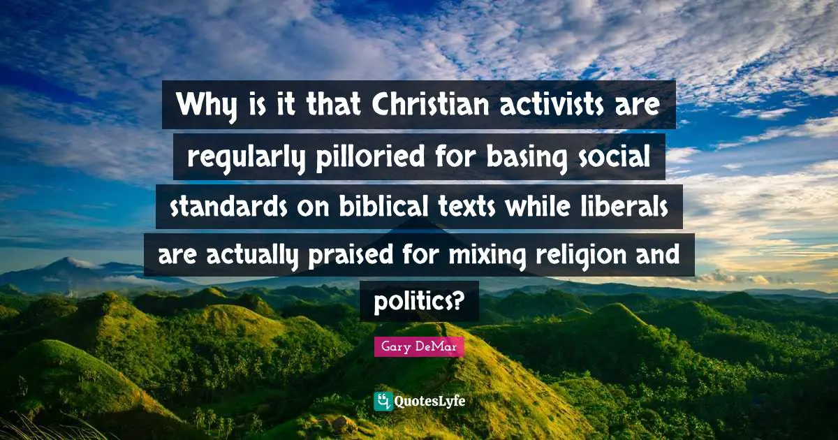Why is it that Christian activists are regularly pilloried for basing social standards on biblical texts while liberals are actually praised for mixing religion and politics?