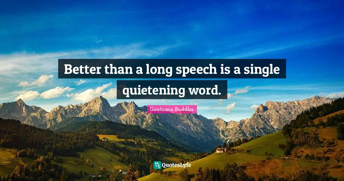Better than a long speech is a single quietening word.