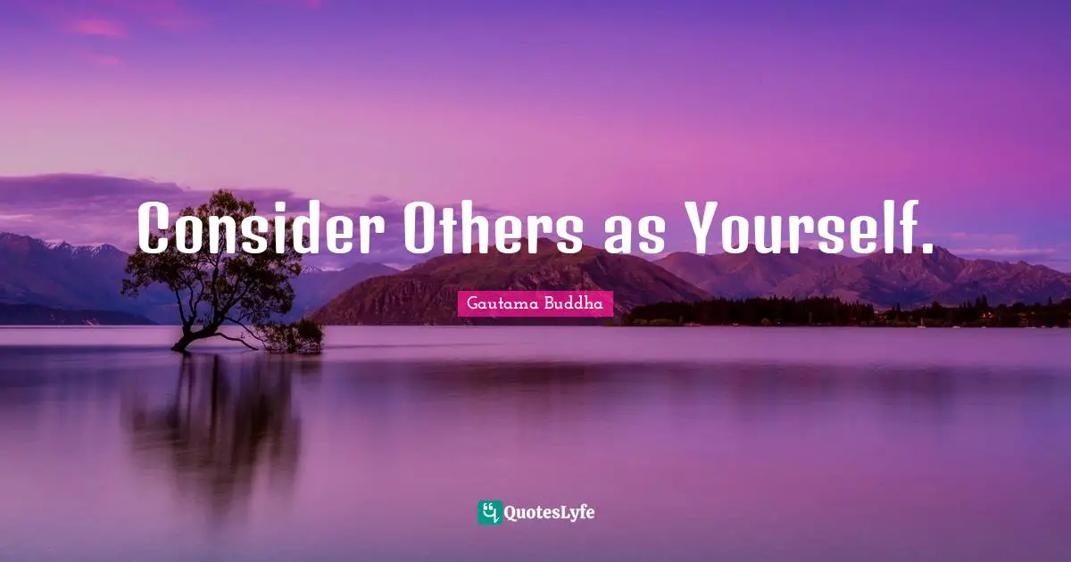 Consider Others as Yourself.