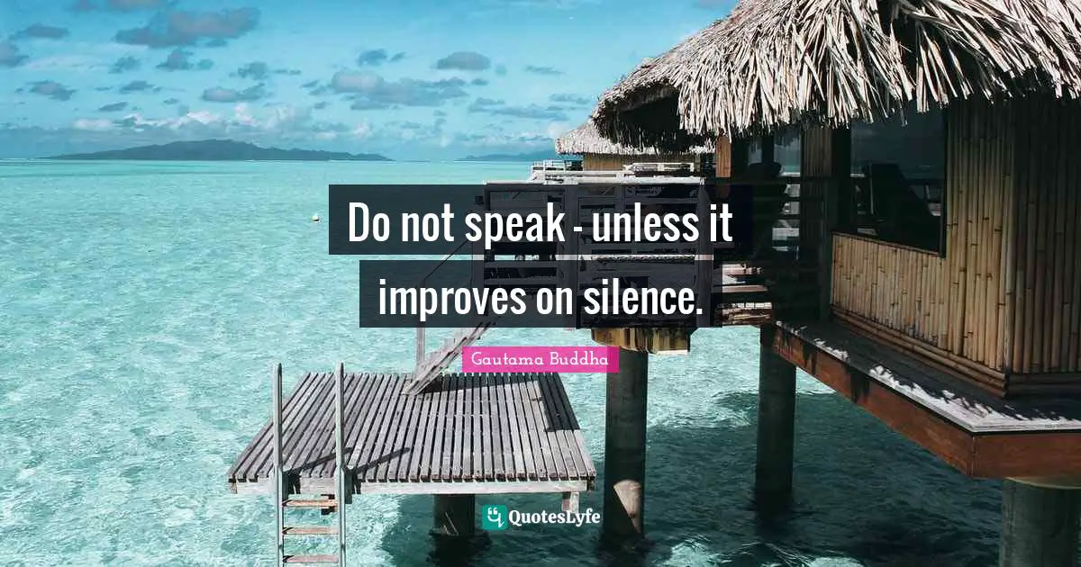 Do not speak - unless it improves on silence.