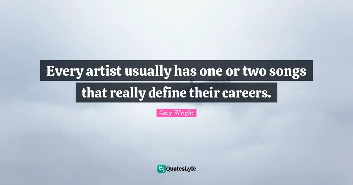Every artist usually has one or two songs that really define their careers.