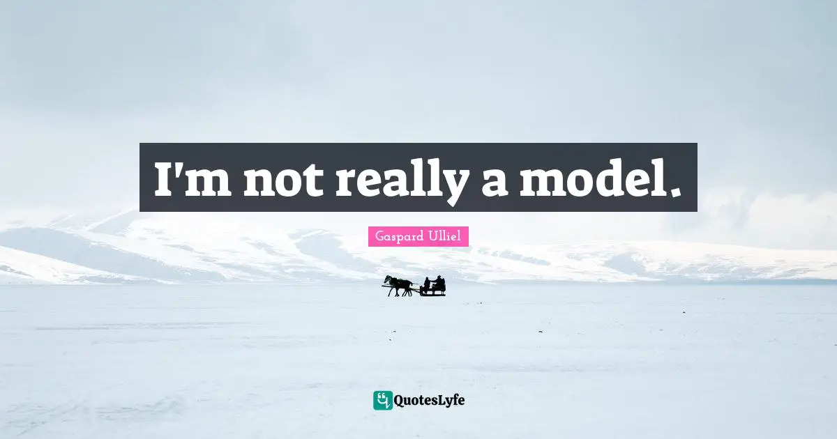 I'm not really a model.