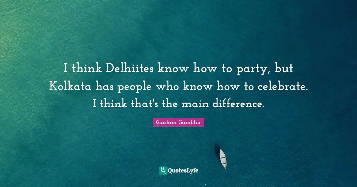 I think Delhiites know how to party, but Kolkata has people who know how to celebrate. I think that's the main difference.