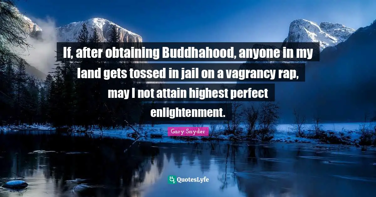 Obtaining Quotes: "If, after obtaining Buddhahood, anyone in my land gets tossed in jail on a vagrancy rap, may I not attain highest perfect enlightenment."