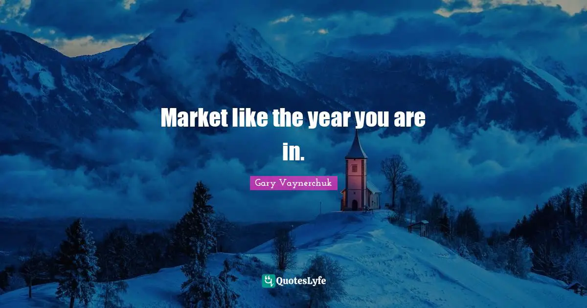 Market like the year you are in.