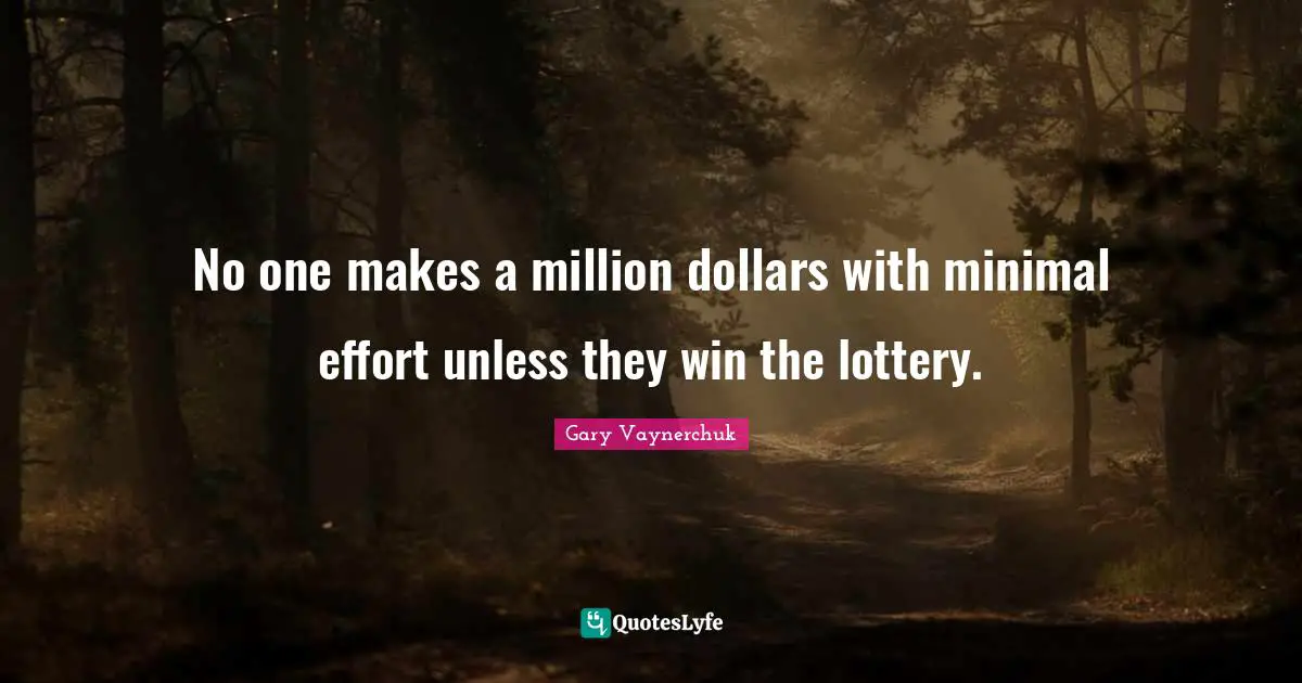 No one makes a million dollars with minimal effort unless they win the lottery.