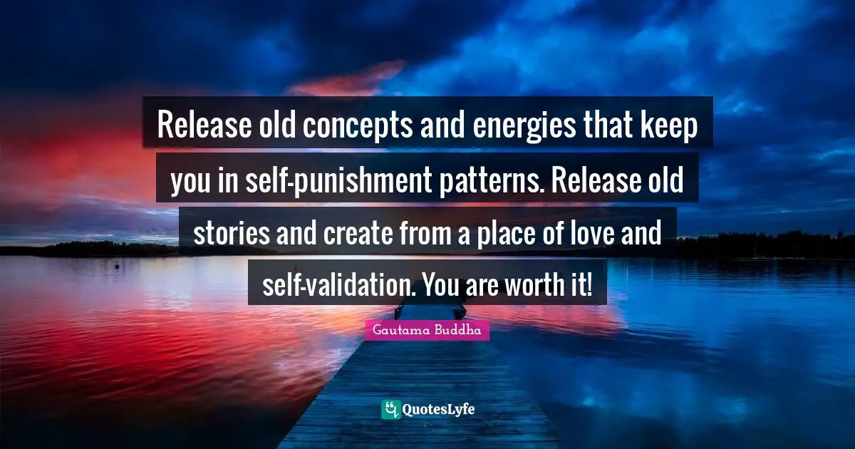 Release old concepts and energies that keep you in self-punishment patterns. Release old stories and create from a place of love and self-validation. You are worth it!
