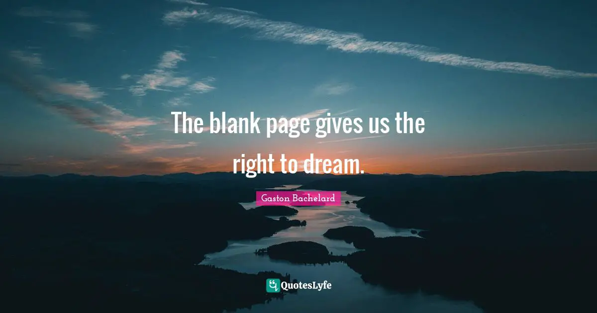 Blank Quotes: "The blank page gives us the right to dream."