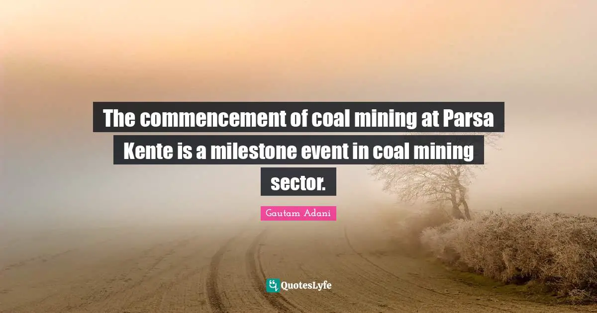 The commencement of coal mining at Parsa Kente is a milestone event in coal mining sector.
