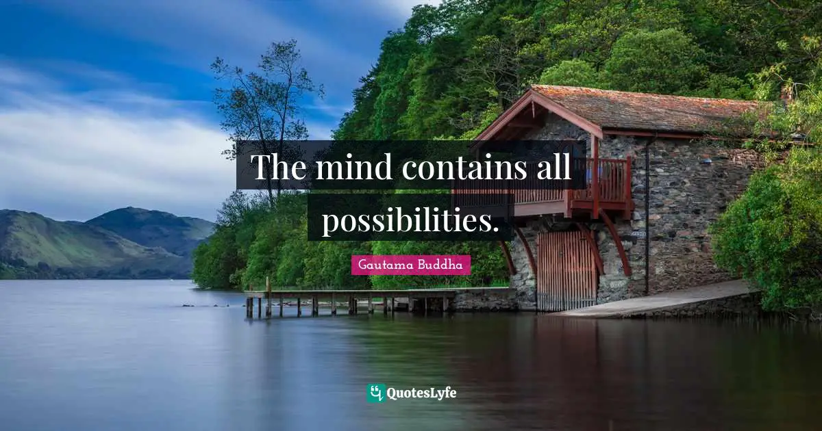 The mind contains all possibilities.