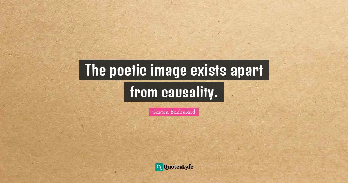 The poetic image exists apart from causality.