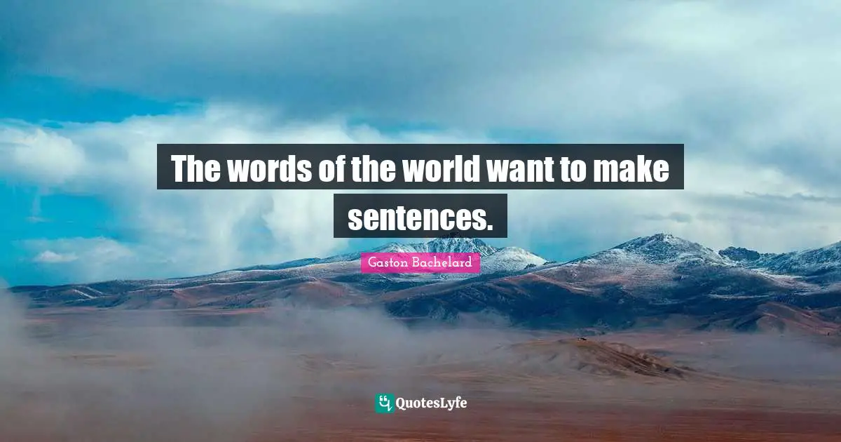 The words of the world want to make sentences.