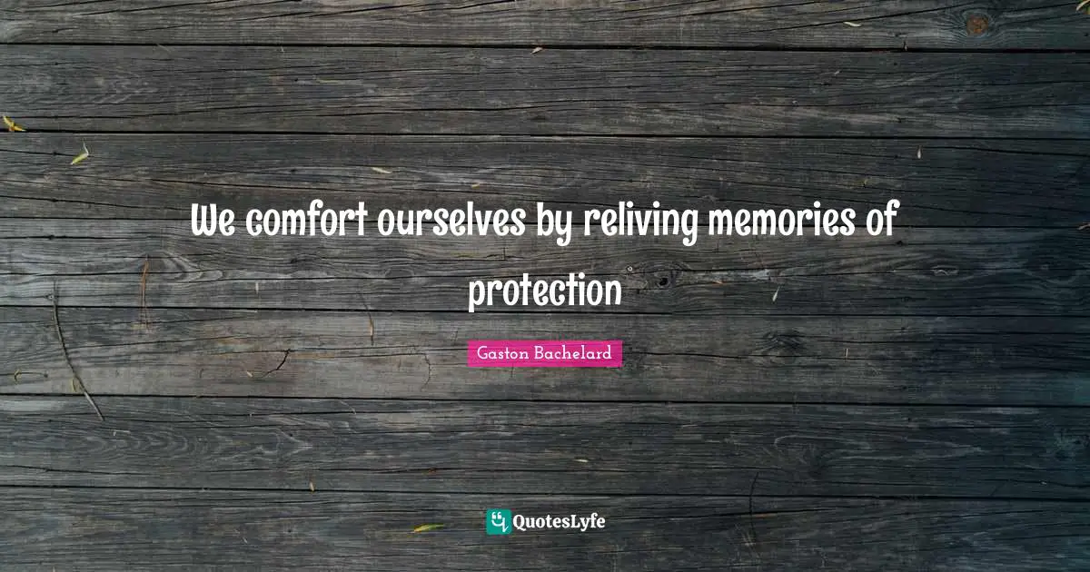 We comfort ourselves by reliving memories of protection