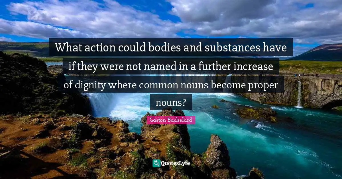 What action could bodies and substances have if they were not named in a further increase of dignity where common nouns become proper nouns?